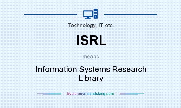 What does ISRL mean? It stands for Information Systems Research Library