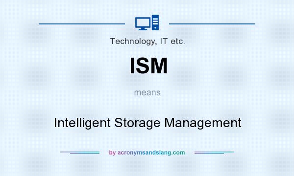 What does ISM mean? It stands for Intelligent Storage Management