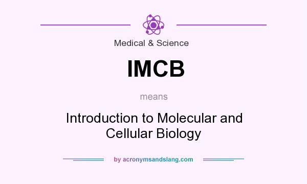 What does IMCB mean? It stands for Introduction to Molecular and Cellular Biology