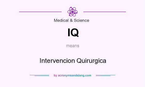What does IQ mean? It stands for Intervencion Quirurgica