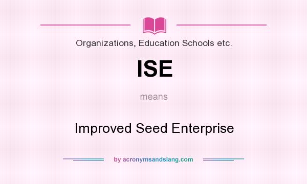 What does ISE mean? It stands for Improved Seed Enterprise