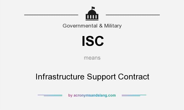 What does ISC mean? It stands for Infrastructure Support Contract