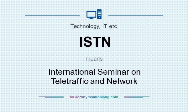 What does ISTN mean? It stands for International Seminar on Teletraffic and Network