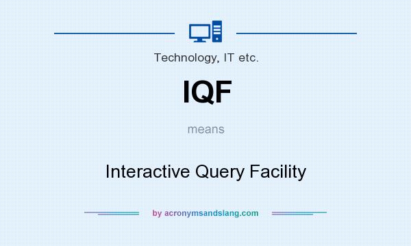 What does IQF mean? It stands for Interactive Query Facility