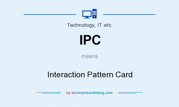 What does IPC mean? It stands for Interaction Pattern Card