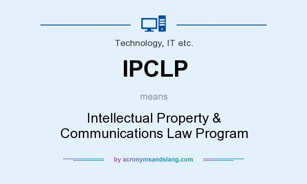 What does IPCLP mean? It stands for Intellectual Property & Communications Law Program