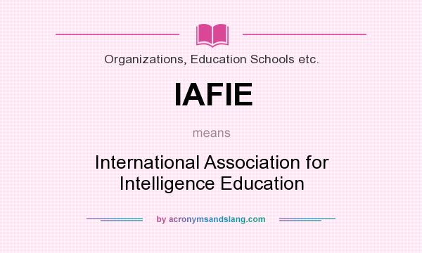 What does IAFIE mean? It stands for International Association for Intelligence Education