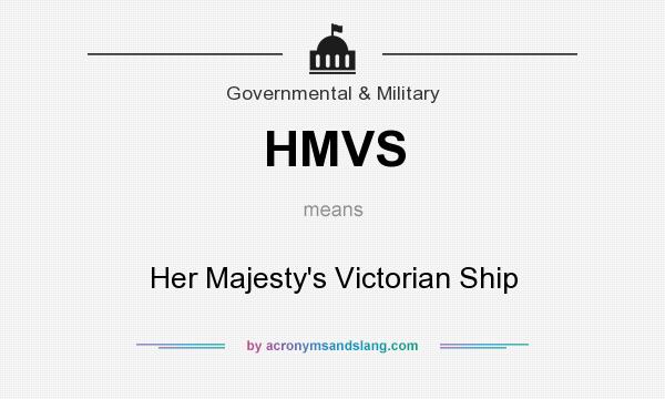 What does HMVS mean? It stands for Her Majesty`s Victorian Ship