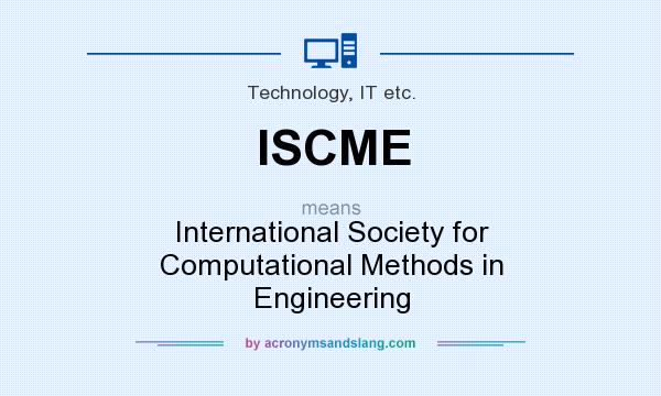 What does ISCME mean? It stands for International Society for Computational Methods in Engineering