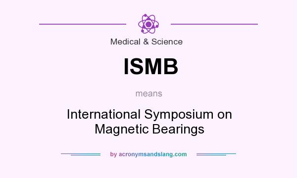 What does ISMB mean? It stands for International Symposium on Magnetic Bearings