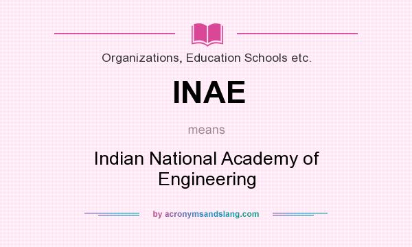What does INAE mean? It stands for Indian National Academy of Engineering