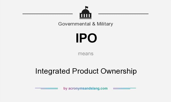 What does IPO mean? It stands for Integrated Product Ownership