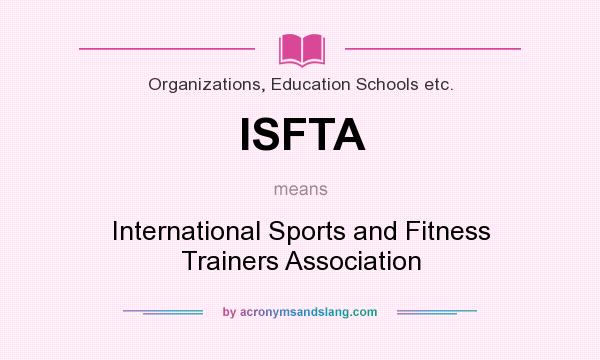What does ISFTA mean? It stands for International Sports and Fitness Trainers Association