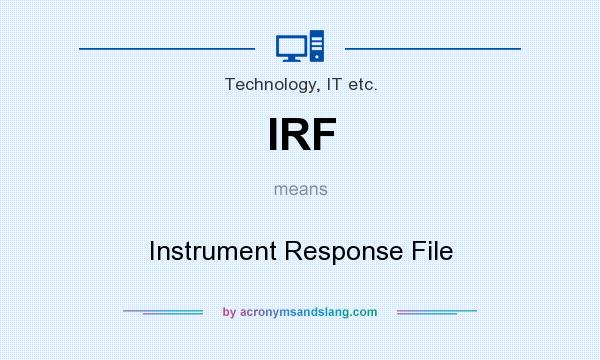 What does IRF mean? It stands for Instrument Response File