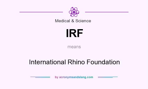 What does IRF mean? It stands for International Rhino Foundation