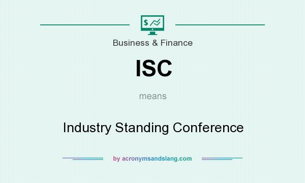 What does ISC mean? It stands for Industry Standing Conference