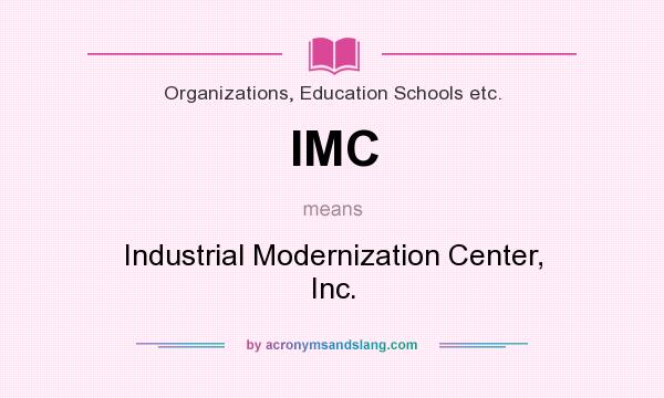What does IMC mean? It stands for Industrial Modernization Center, Inc.