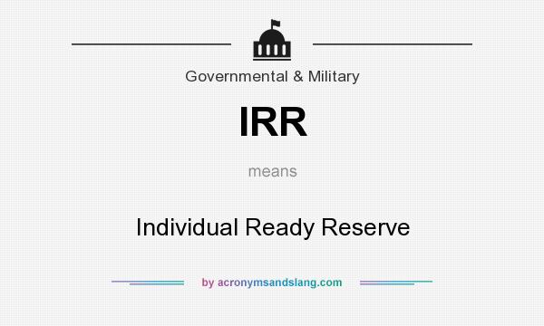 What does IRR mean? It stands for Individual Ready Reserve