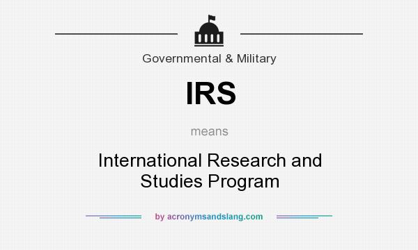 What does IRS mean? It stands for International Research and Studies Program