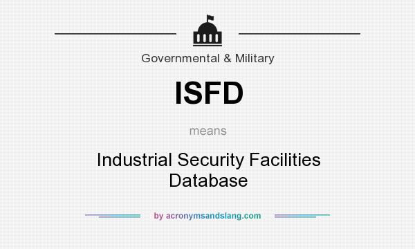 What does ISFD mean? It stands for Industrial Security Facilities Database