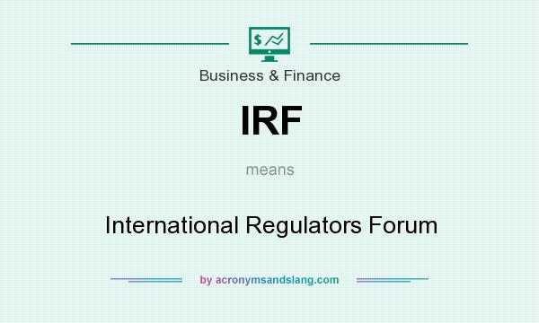 What does IRF mean? It stands for International Regulators Forum