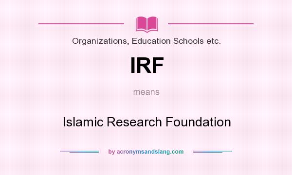 What does IRF mean? It stands for Islamic Research Foundation