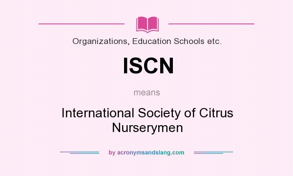 What does ISCN mean? It stands for International Society of Citrus Nurserymen