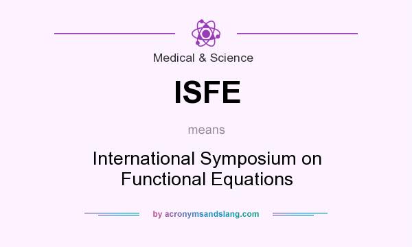 What does ISFE mean? It stands for International Symposium on Functional Equations