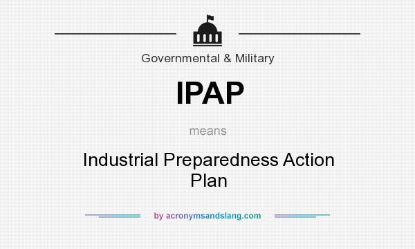 What does IPAP mean? It stands for Industrial Preparedness Action Plan