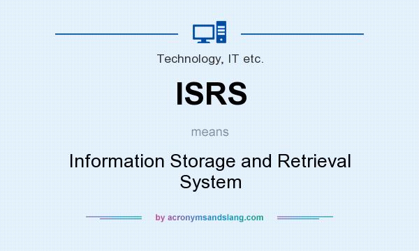 What does ISRS mean? It stands for Information Storage and Retrieval System