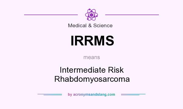 What does IRRMS mean? It stands for Intermediate Risk Rhabdomyosarcoma