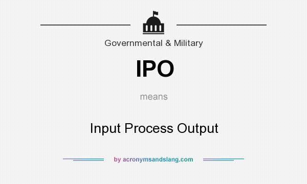 What does IPO mean? It stands for Input Process Output