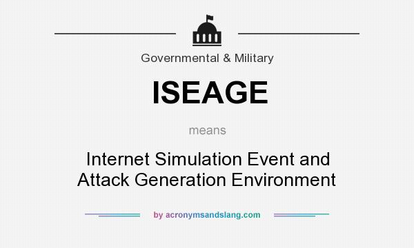 What does ISEAGE mean? It stands for Internet Simulation Event and Attack Generation Environment