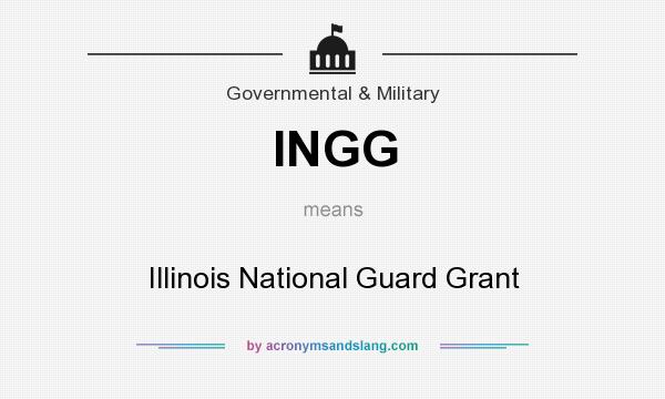 What does INGG mean? It stands for Illinois National Guard Grant