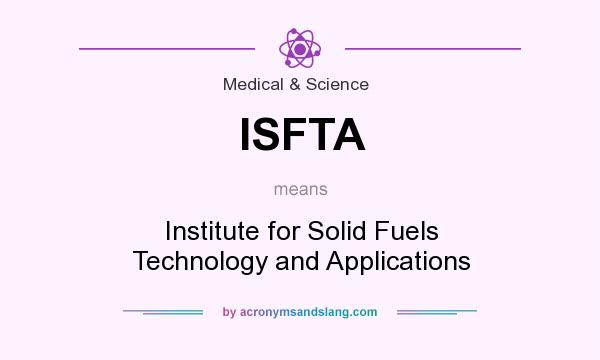What does ISFTA mean? It stands for Institute for Solid Fuels Technology and Applications