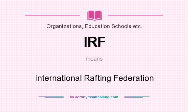 What does IRF mean? It stands for International Rafting Federation