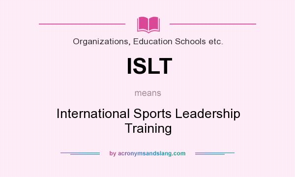 What does ISLT mean? It stands for International Sports Leadership Training