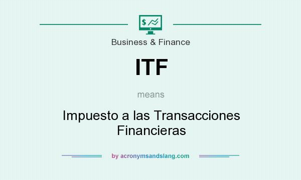 What does ITF mean? It stands for Impuesto a las Transacciones Financieras
