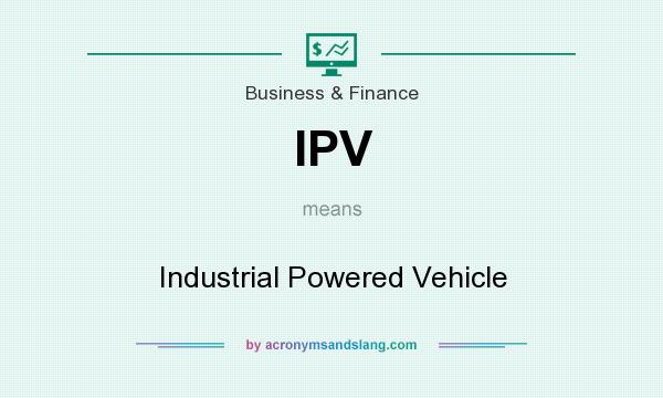 What does IPV mean? It stands for Industrial Powered Vehicle