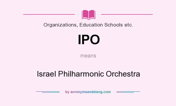 What does IPO mean? It stands for Israel Philharmonic Orchestra