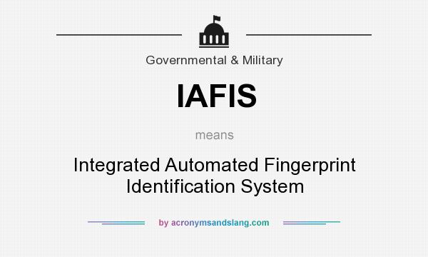 What does IAFIS mean? It stands for Integrated Automated Fingerprint Identification System