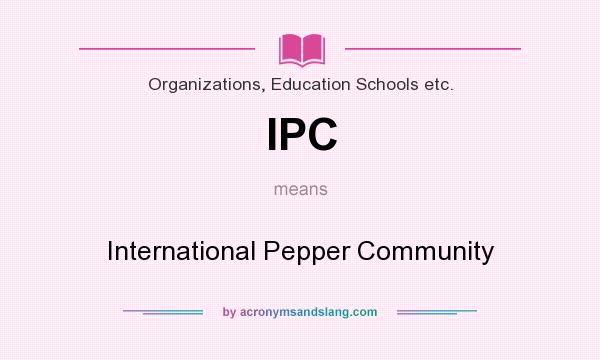 What does IPC mean? It stands for International Pepper Community