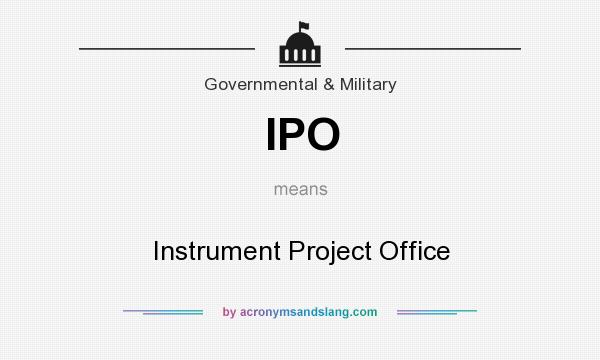 What does IPO mean? It stands for Instrument Project Office