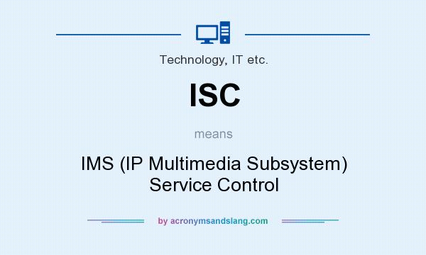 What does ISC mean? It stands for IMS (IP Multimedia Subsystem) Service Control
