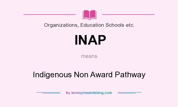 What does INAP mean? It stands for Indigenous Non Award Pathway