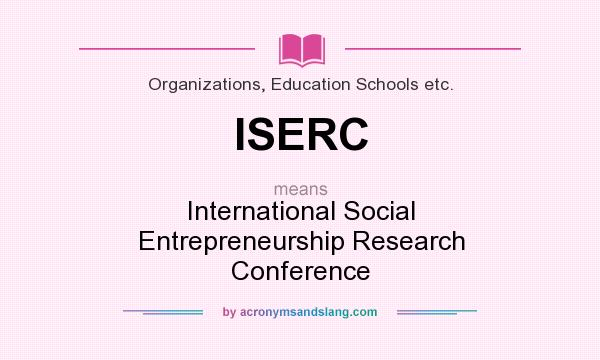 What does ISERC mean? It stands for International Social Entrepreneurship Research Conference