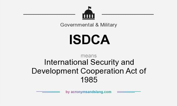 What does ISDCA mean? It stands for International Security and Development Cooperation Act of 1985