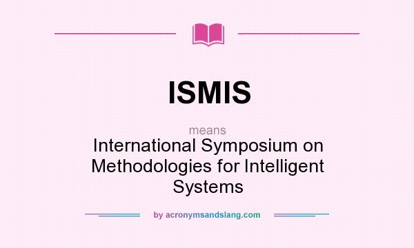 What does ISMIS mean? It stands for International Symposium on Methodologies for Intelligent Systems