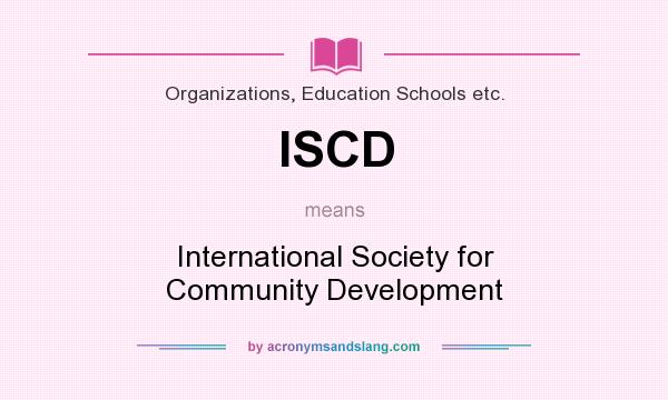 What does ISCD mean? It stands for International Society for Community Development