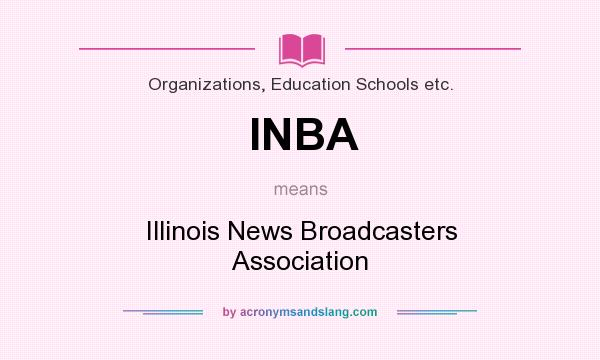 What does INBA mean? It stands for Illinois News Broadcasters Association